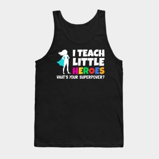 I Teach Little Heroes What's Your Superpower - Back to School Teacher Gift 2021 Tank Top